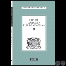 VIDA DE ANTONIO RUIZ DE MONTOYA - 2da. edición - Autor: JOSÉ LUIS ROUILLON 